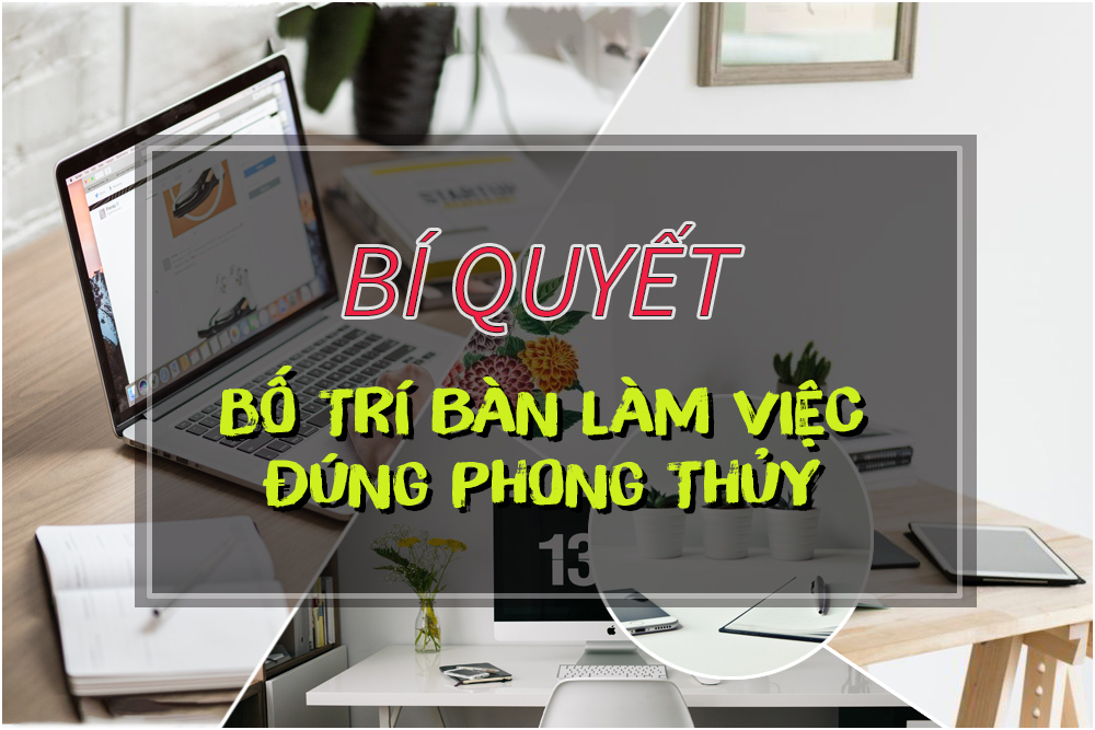 BÍ QUYẾT KÊ BÀN LÀM VIỆC THEO PHONG THỦY